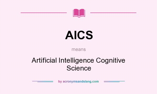 What does AICS mean? It stands for Artificial Intelligence Cognitive Science