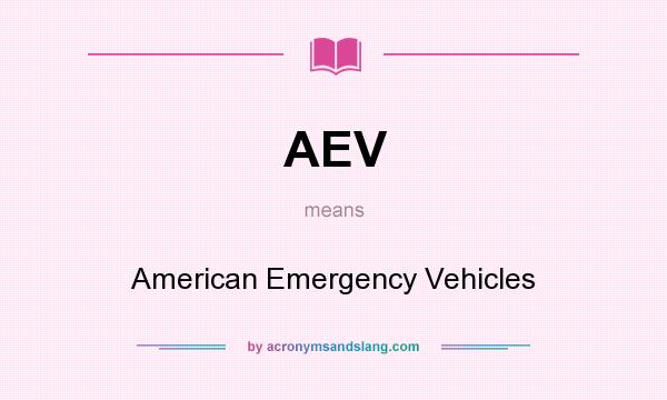 What does AEV mean? It stands for American Emergency Vehicles