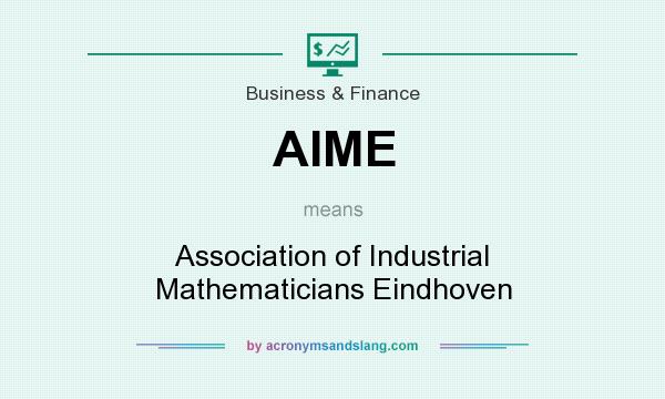 What does AIME mean? It stands for Association of Industrial Mathematicians Eindhoven