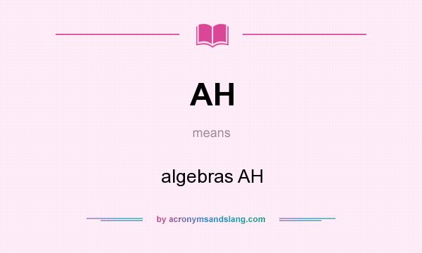 What does AH mean? It stands for algebras AH