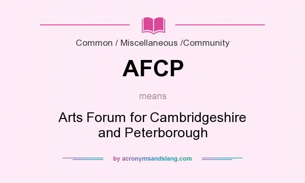 What does AFCP mean? It stands for Arts Forum for Cambridgeshire and Peterborough