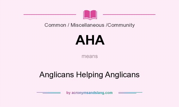 What does AHA mean? It stands for Anglicans Helping Anglicans