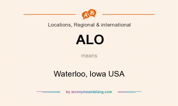 What does ALO mean? It stands for Waterloo, Iowa USA