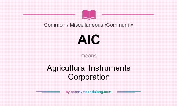 What does AIC mean? It stands for Agricultural Instruments Corporation