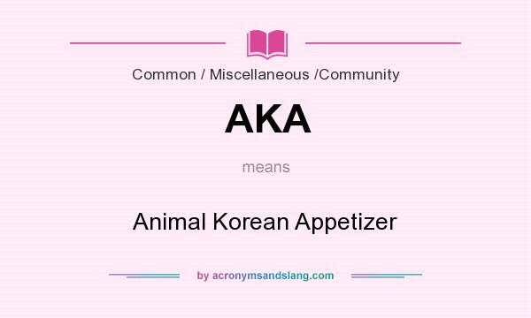What does AKA mean? It stands for Animal Korean Appetizer
