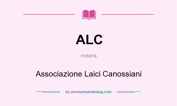 What does ALC mean? It stands for Associazione Laici Canossiani