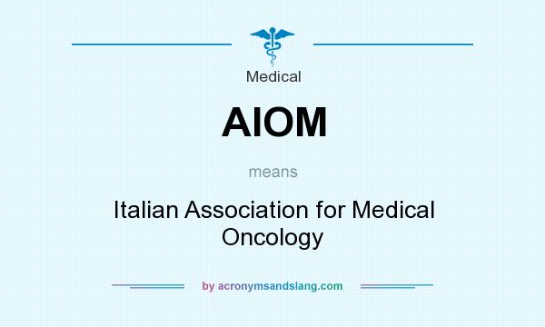 What does AIOM mean? It stands for Italian Association for Medical Oncology