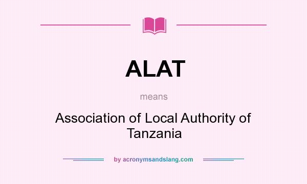 What does ALAT mean? It stands for Association of Local Authority of Tanzania