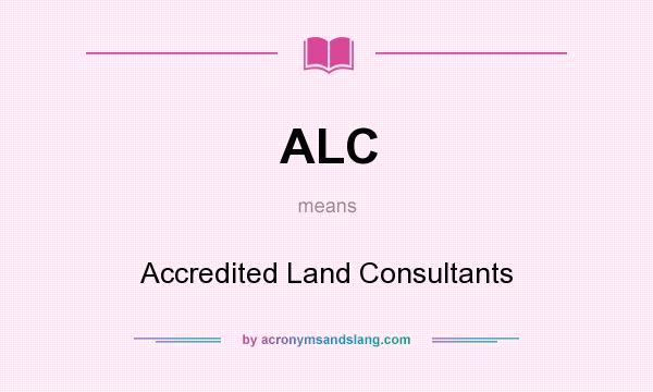 What does ALC mean? It stands for Accredited Land Consultants