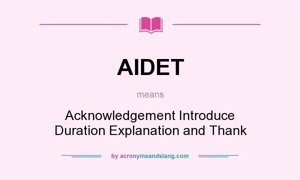 What does AIDET mean? It stands for Acknowledgement Introduce Duration Explanation and Thank