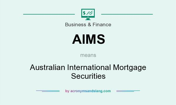 What does AIMS mean? It stands for Australian International Mortgage Securities