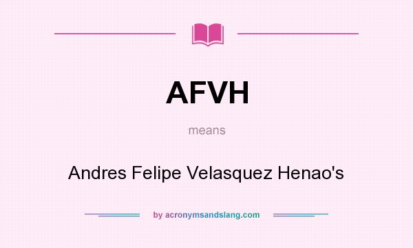 What does AFVH mean? It stands for Andres Felipe Velasquez Henao`s