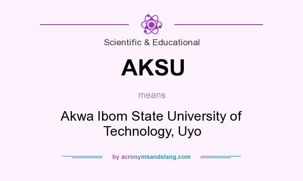 What does AKSU mean? It stands for Akwa Ibom State University of Technology, Uyo