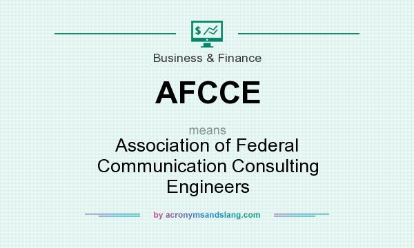 What does AFCCE mean? It stands for Association of Federal Communication Consulting Engineers
