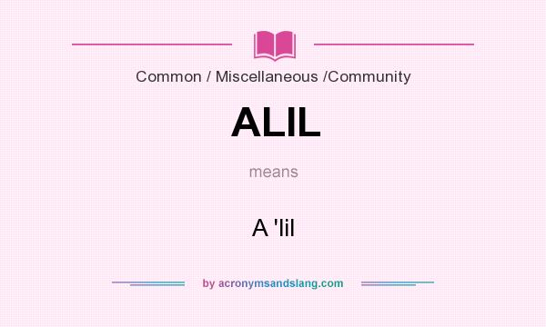 What does ALIL mean? It stands for A `lil