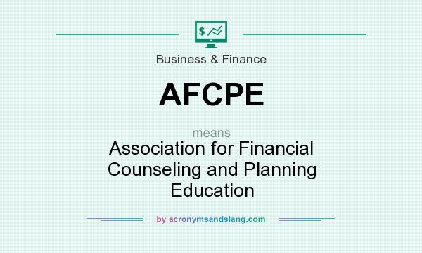 What does AFCPE mean? It stands for Association for Financial Counseling and Planning Education