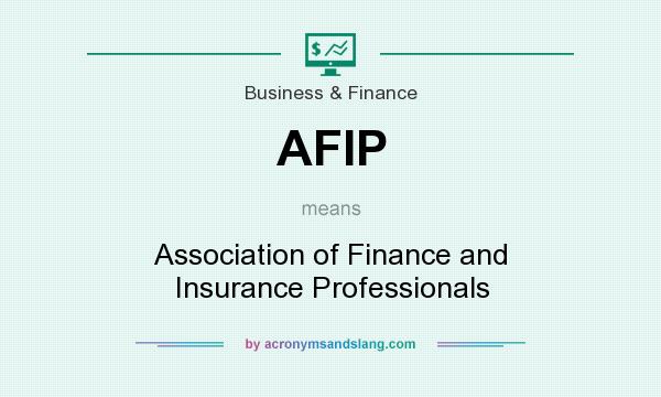 What does AFIP mean? It stands for Association of Finance and Insurance Professionals
