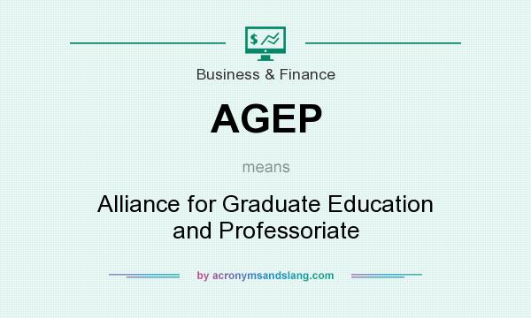 What does AGEP mean? It stands for Alliance for Graduate Education and Professoriate