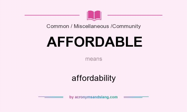 What does AFFORDABLE mean? It stands for affordability
