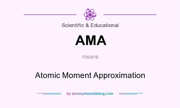 What does AMA mean? It stands for Atomic Moment Approximation