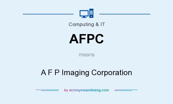 What does AFPC mean? It stands for A F P Imaging Corporation