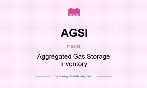 What does AGSI mean? It stands for Aggregated Gas Storage Inventory