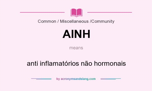 What does AINH mean? It stands for anti inflamatórios não hormonais