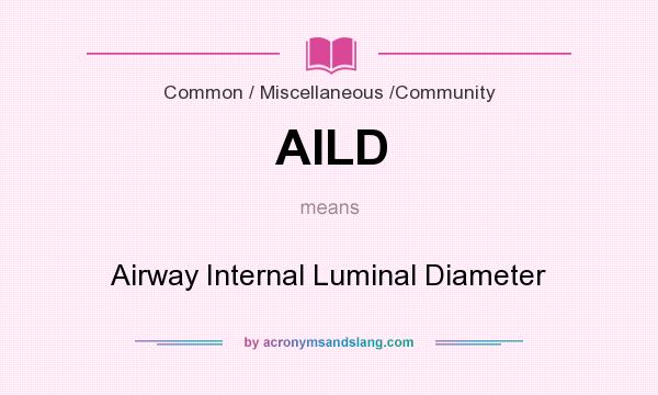 What does AILD mean? It stands for Airway Internal Luminal Diameter
