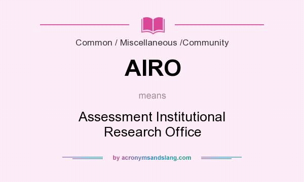 What does AIRO mean? It stands for Assessment Institutional Research Office