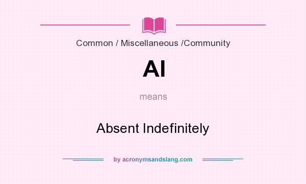 What does AI mean? It stands for Absent Indefinitely
