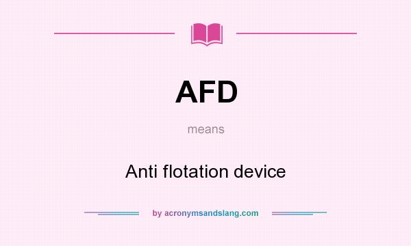 What does AFD mean? It stands for Anti flotation device
