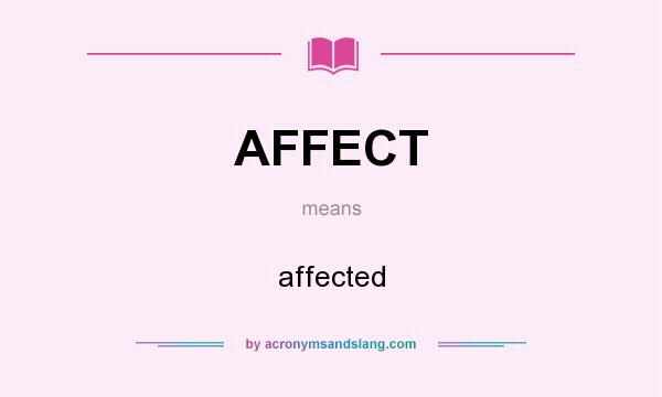 What does AFFECT mean? It stands for affected