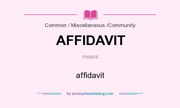 What does AFFIDAVIT mean? It stands for afﬁdavit