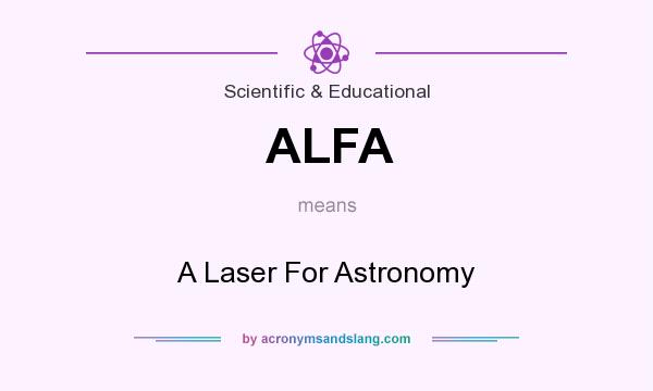 What does ALFA mean? It stands for A Laser For Astronomy