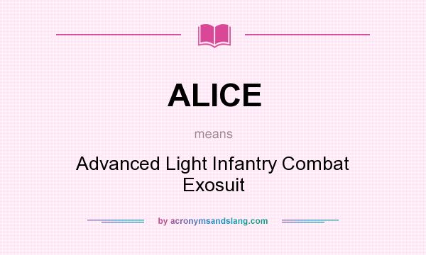 What does ALICE mean? It stands for Advanced Light Infantry Combat Exosuit