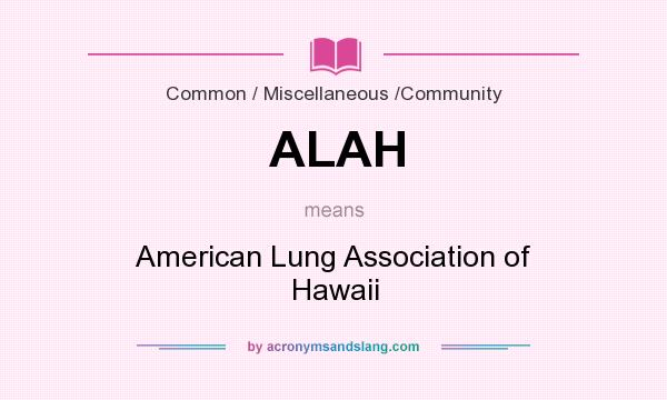 What does ALAH mean? It stands for American Lung Association of Hawaii