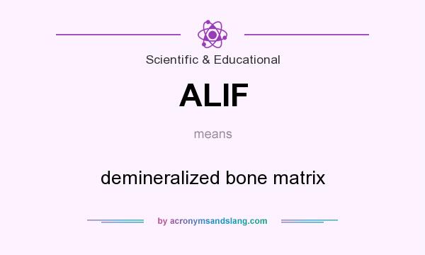 What does ALIF mean? It stands for demineralized bone matrix