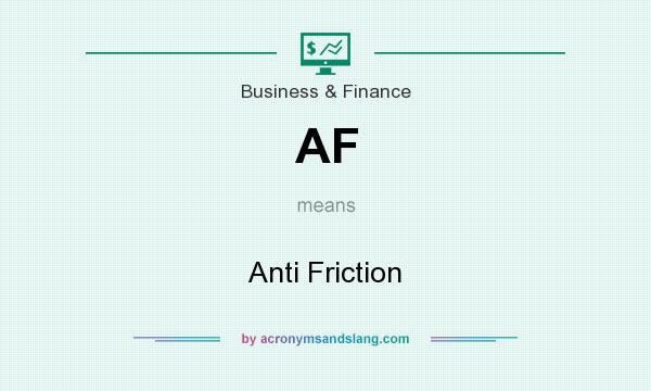 What does AF mean? It stands for Anti Friction