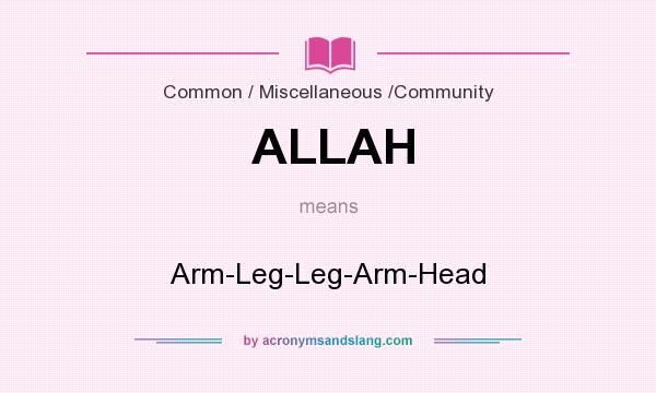 What does ALLAH mean? It stands for Arm-Leg-Leg-Arm-Head