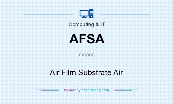 What does AFSA mean? It stands for Air Film Substrate Air