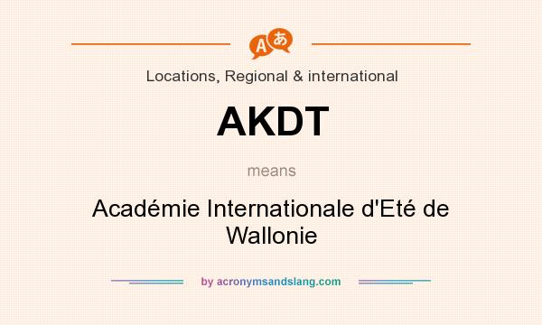 What does AKDT mean? It stands for Académie Internationale d`Eté de Wallonie