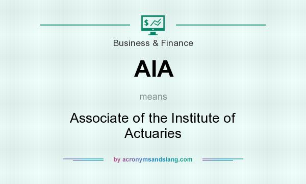 What does AIA mean? It stands for Associate of the Institute of Actuaries