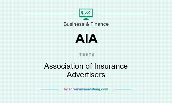 What does AIA mean? It stands for Association of Insurance Advertisers