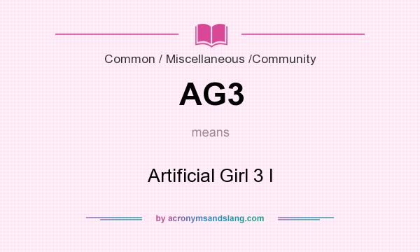 What does AG3 mean? It stands for Artificial Girl 3 I