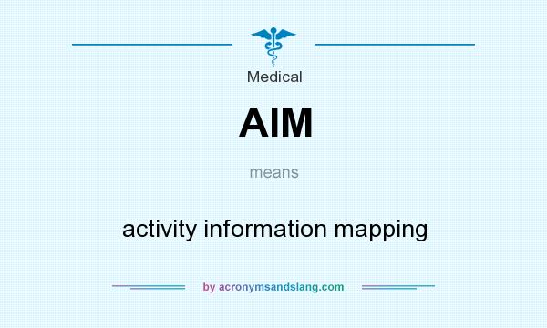 What does AIM mean? It stands for activity information mapping