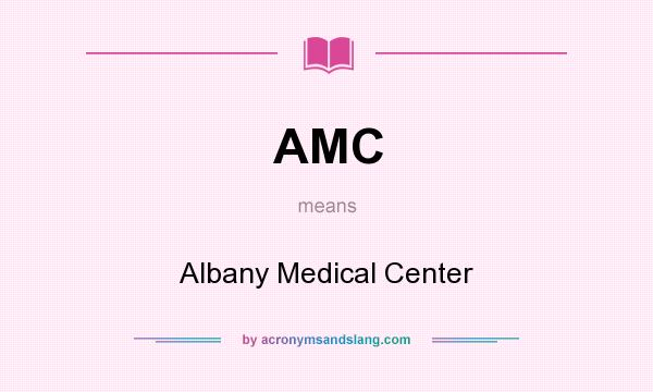 What does AMC mean? It stands for Albany Medical Center