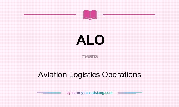 What does ALO mean? It stands for Aviation Logistics Operations
