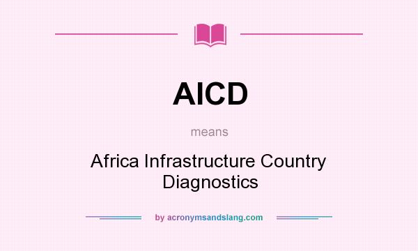 What does AICD mean? It stands for Africa Infrastructure Country Diagnostics
