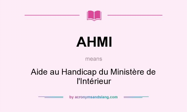 What does AHMI mean? It stands for Aide au Handicap du Ministère de l`Intérieur