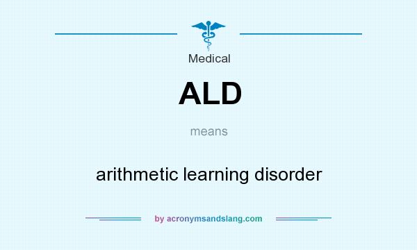 What does ALD mean? It stands for arithmetic learning disorder